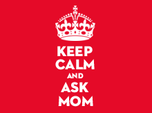 Keep Calm and Ask Mom Design Idea
