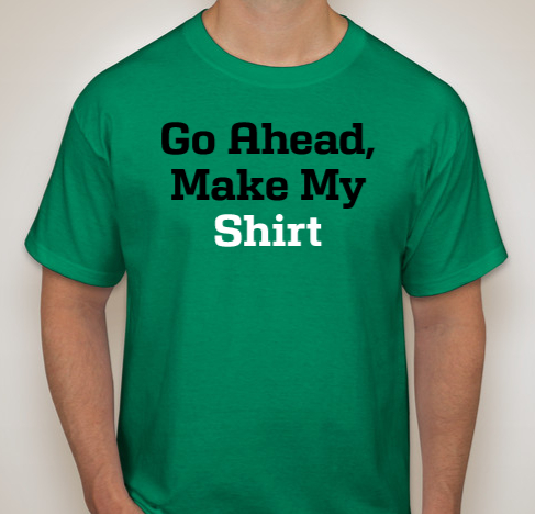 Go Ahead, Make My Shirt - Thought of the Day
