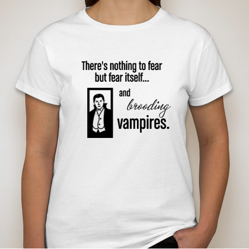 Nothing to Fear But Fear Itself... And Brooding Vampires T-Shirt Design