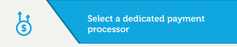 Select a Dedicated Payment Processor