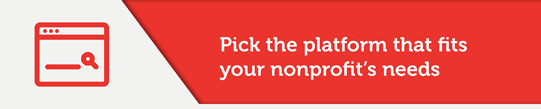 Pick the crowdfunding platform that can meet your nonprofit's needs.