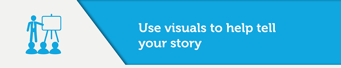 Use visuals in your crowdfunding campaign to tell your story.