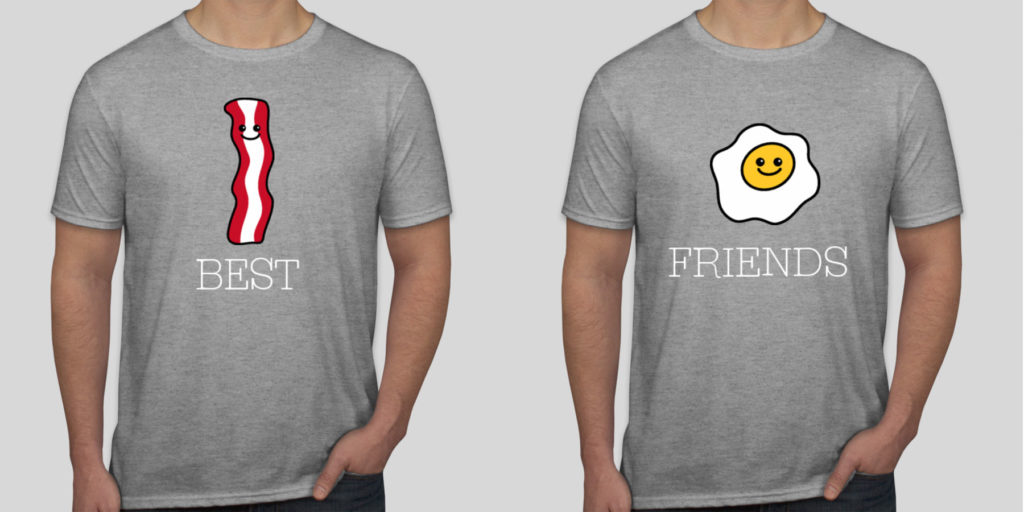 Custom best friend shirts. One shirt Says Best and shows a picture of bacon, the other shirt says Friends and shows an image of an egg.