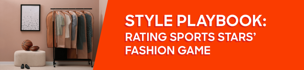 Style Playbook: Rating Sports Stars' Fasion Game